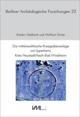 Schier / Gebhard |  Die mittelneolithische Kreisgrabenanlage von Ippesheim, Kreis Neustadt/Aisch-Bad Windsheim | Buch |  Sack Fachmedien