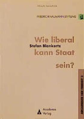 Blankertz / Liberales Institut d. Friedrich-Naumann-Stiftung |  Wie liberal kann Staat sein? | Buch |  Sack Fachmedien