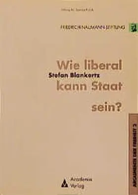 Blankertz / Liberales Institut d. Friedrich-Naumann-Stiftung |  Wie liberal kann Staat sein? | Buch |  Sack Fachmedien