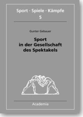 Gebauer | Sport in der Gesellschaft des Spektakels | Buch | 978-3-89665-202-7 | sack.de