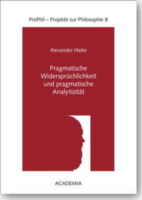Hieke |  Pragmatische Widersprüchlichkeit und pragmatische Analytizität | Buch |  Sack Fachmedien