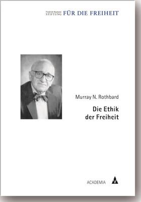 Rothbard / Friedrich-Naumann-Stiftung |  Die Ethik der Freiheit | Buch |  Sack Fachmedien