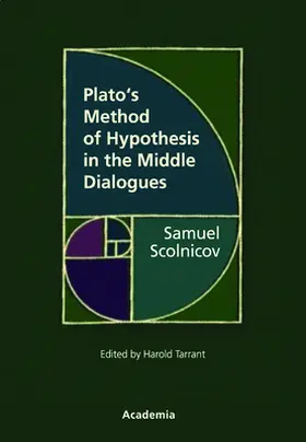 Scolnicov / Tarrant |  Plato's Method of Hypothesis in the Middle Dialogues | Buch |  Sack Fachmedien