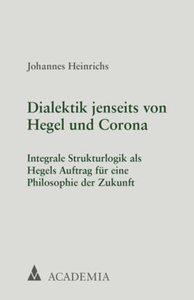 Heinrichs |  Heinrichs, J: Dialektik jenseits von Hegel und Corona | Buch |  Sack Fachmedien