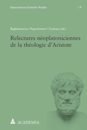 Baghdassarian / Papachristou / Toulouse |  Relectures néoplatoniciennes de la théologie d’Aristote | eBook | Sack Fachmedien