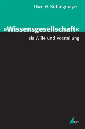 Bittlingmayer |  "Wissensgesellschaft" als Wille und Vorstellung | Buch |  Sack Fachmedien