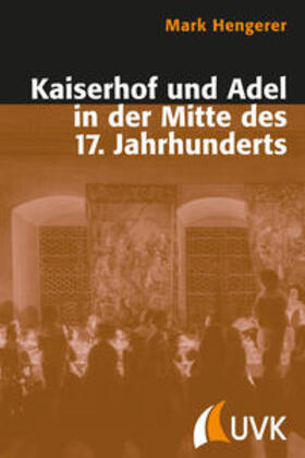 Hengerer |  Kaiserhof und Adel in der Mitte des 17. Jahrhunderts | Buch |  Sack Fachmedien