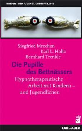 Mrochen / Holtz / Trenkle |  Die Pupille des Bettnässers | Buch |  Sack Fachmedien