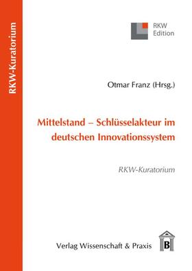 Franz |  Mittelstand - Schlüsselakteur im deutschen Innovationssystem | Buch |  Sack Fachmedien
