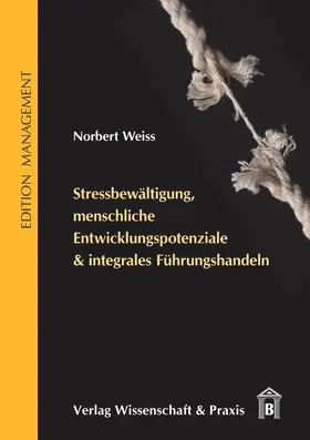 Weiss | Stressbewältigung, menschliche Entwicklungspotenziale & integrales Führungshandeln. | Buch | 978-3-89673-560-7 | sack.de