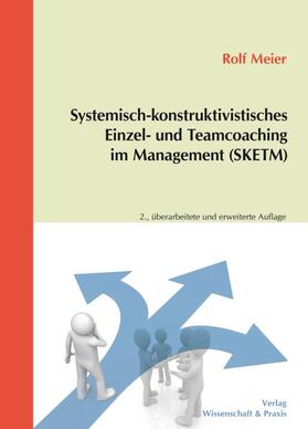 Meier |  Systemisch-konstruktivistisches Einzel- und Teamcoaching im Management (SKETM). | Buch |  Sack Fachmedien