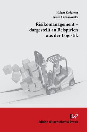 Czenskowsky / Kadgiehn |  Risikomanagement - dargestellt an Beispielen aus der Logistik. | Buch |  Sack Fachmedien