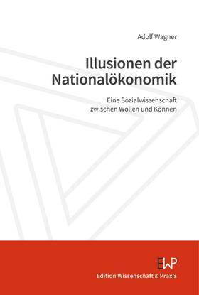 Wagner |  Illusionen der Nationalökonomik | Buch |  Sack Fachmedien