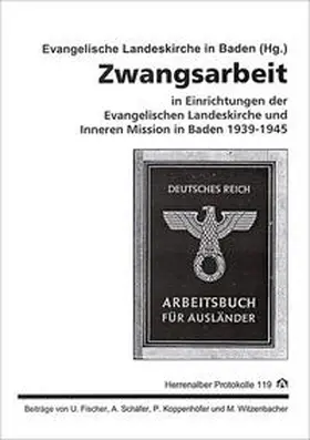 Evangelische Landeskirche in Baden |  Zwangsarbeit in Einrichtungen der Evangelischen Landeskirche und Inneren Mission in Baden 1939-1945 | Buch |  Sack Fachmedien