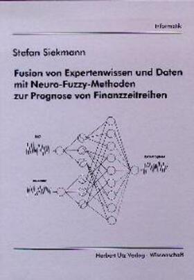 Siekmann |  Fusion von Expertenwissen und Daten mit Neuro-Fuzzy-Methoden zur Prognose von Finanzzeitreihen | Buch |  Sack Fachmedien