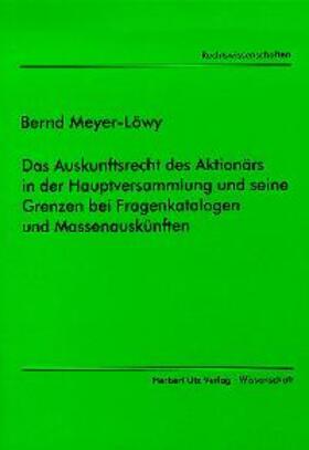 Meyer-Löwy |  Das Auskunftsrecht des Aktionärs in der Hauptversammlung und seine Grenzen bei Fragenkatalogen und Massenauskünften | Buch |  Sack Fachmedien