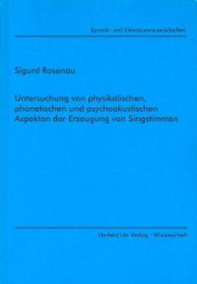 Rosenau |  Untersuchung von physikalischen, phonetischen und psychoakustischen Aspekten der Erzeugung von Singstimmen | Buch |  Sack Fachmedien