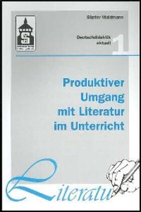 Waldmann |  Produktiver Umgang mit Literatur im Unterricht | Buch |  Sack Fachmedien