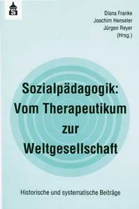 Franke / Henseler / Reyer |  Sozialpädagogik: Vom Therapeutikum zur Weltgesellschaft | Buch |  Sack Fachmedien