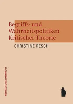 Resch |  Begriffs- und Wahrheitspolitiken Kritischer Theorie | Buch |  Sack Fachmedien