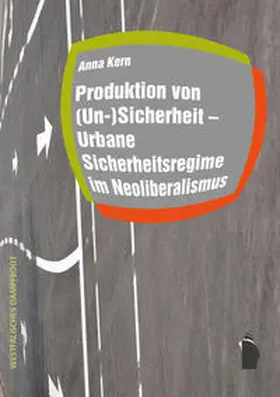 Kern |  Produktion von (Un-)Sicherheit - Urbane Sicherheitsregime im Neoliberalismus | Buch |  Sack Fachmedien