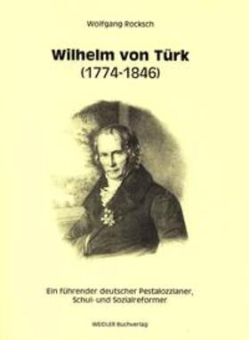 Rocksch |  Wilhelm von Türk - ein führender deutscher Pestalozzianer | Buch |  Sack Fachmedien