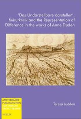 Ludden |  ‘Das Undarstellbare darstellen’: Kulturkritik and the Representation of Difference in the works of Anne Duden | Buch |  Sack Fachmedien