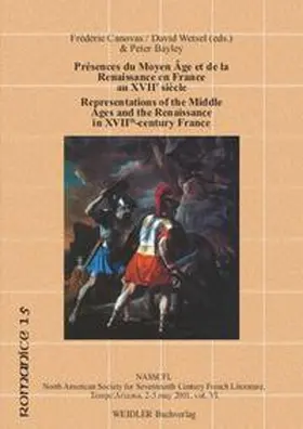 Bayley / Canovas / Wetsel |  Présences du Moyen-Âge et de la Renaissance en France Classique /Presences of the Middle Ages and the Renaissance in Classical France | Buch |  Sack Fachmedien