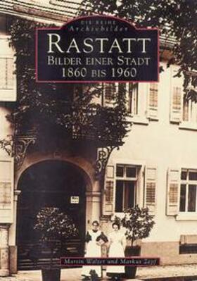 Walter / Zepf |  Rastatt - Bilder einer Stadt 1860 bis 1960 | Buch |  Sack Fachmedien