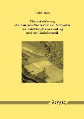 Walz |  Charakterisierung der Landschaftsstruktur mit Methoden der Satelliten-Fernerkundung und der Geoinformatik | Buch |  Sack Fachmedien