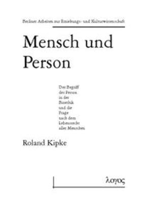 Kipke |  Mensch und Person : der Begriff der Person in der Bioethik und die Frage nach dem Lebensrecht aller Menschen | Buch |  Sack Fachmedien