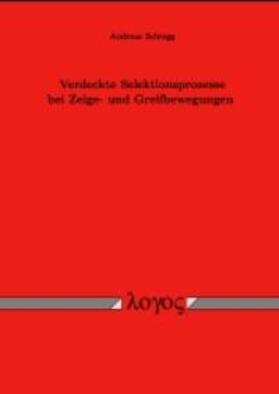 Schiegg |  Verdeckte Selektionsprozesse bei Zeige- und Greifbewegungen | Buch |  Sack Fachmedien
