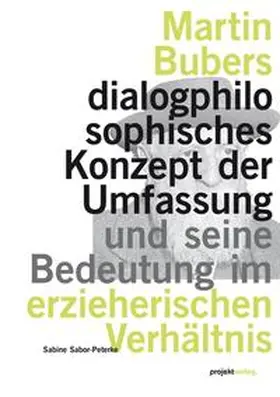 Sabor-Peterke |  Martin Bubers dialogphilosophisches Konzept der Umfassung und seine Bedeutung im erzieherischen Verhältnis | Buch |  Sack Fachmedien