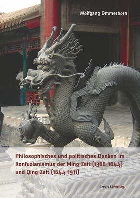 Ommerborn |  Philosophisches und politisches Denken im Konfuzianismus der Ming-Zeit (1368-1644) und Qing-Zeit (1644-1911) | Buch |  Sack Fachmedien