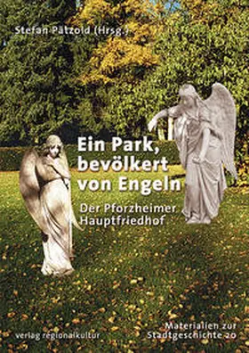 Pätzold / Stadtarchiv Pforzheim |  Ein Park, bevölkert von Engeln. Der Pforzheimer Hauptfriedhof | Buch |  Sack Fachmedien