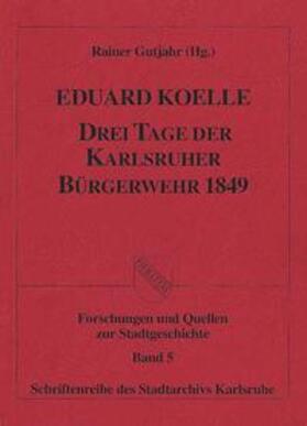 Koelle / Gutjahr |  Drei Tage der Karlsruher Bürgerwehr 1849 | Buch |  Sack Fachmedien