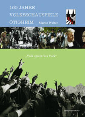Walter / Volksschauspiele Ötigheim |  100 Jahre Volksschauspiele Ötigheim | Buch |  Sack Fachmedien