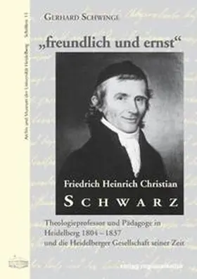 Schwinge / Moritz |  "freundlich und ernst". Friedrich Heinrich Christian Schwarz (1766–1837) | Buch |  Sack Fachmedien