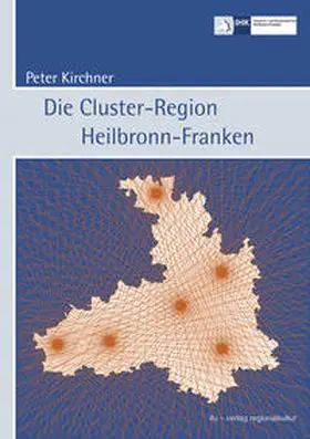 Industrie- und Handelskammer Heilbronn-Franken / Kirchner |  Die Cluster-Region Heilbronn-Franken | Buch |  Sack Fachmedien