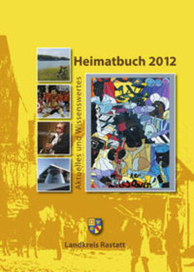 Landkreis Rastatt, Landrat Jürgen Bäuerle |  Heimatbuch 2012 | Buch |  Sack Fachmedien