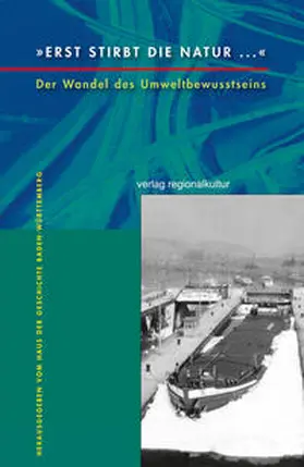 Haus der Geschichte Baden-Württemberg / Stadt Stuttgart | »Erst stirbt die Natur ...« | Buch | 978-3-89735-885-0 | sack.de