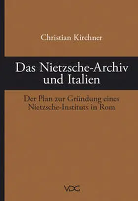 Kirchner / Ulbricht |  Das Nietzsche-Archiv und Italien | Buch |  Sack Fachmedien