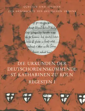 Militzer |  Die Urkunden der Deutschordenskommende St. Katharinen zu Köln. Regesten (1218  1785) | Buch |  Sack Fachmedien