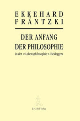Fräntzki |  Der Anfang der Philosophie in der &gt;Lebensphilosophie&lt; Heideggers | Buch |  Sack Fachmedien