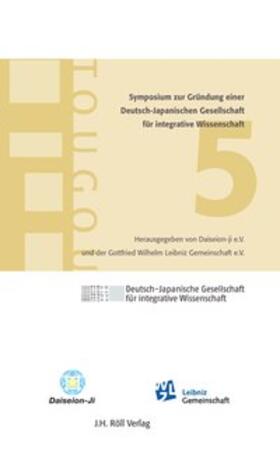 Daiseion-ji e.V. / Gottfried-Wilhelm-Leibniz-Gesellschaft e.V. |  5. Symposium zur Gründung einer Deutsch-Japanischen Akademie für integrative Wissenschaft | Buch |  Sack Fachmedien