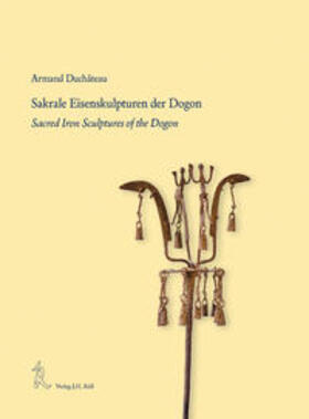 Duchateau |  Sakrale Eisenkunst der Dogon Sacred Iron Scultures of the Dogon | Buch |  Sack Fachmedien