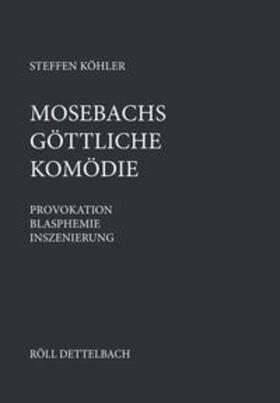 Köhler |  Mosebachs Göttliche Komödie | Buch |  Sack Fachmedien