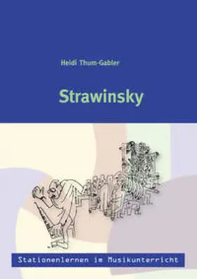 Thum-Gabler |  Stationenlernen im Musikunterricht - Strawinsky (Heft inkl. CD) | Buch |  Sack Fachmedien