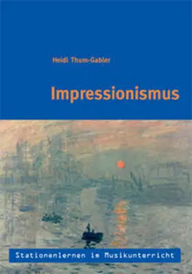 Thum-Gabler |  Stationenlernen im Musikunterricht - Impressionismus | Buch |  Sack Fachmedien