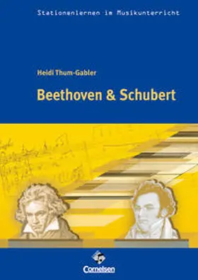 Thum-Gabler |  Stationenlernen im Musikunterricht - Beethoven & Schubert | Buch |  Sack Fachmedien